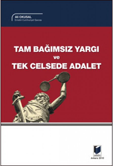 Adalet Tam Bağımsız Yargı ve Tek Celsede Adalet - Ali Okusal Adalet Yayınevi