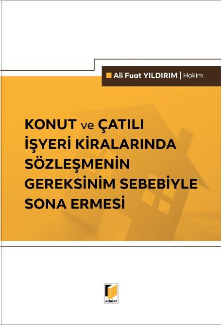 Adalet Konut ve Çatılı İşyeri Kiralarında Sözleşmenin Gereksinim Sebebiyle Sona Ermesi - Ali Fuat Yıldırım Adalet Yayınevi