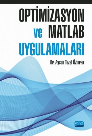 Nobel Optimizasyon ve Matlab Uygulamaları - Aysun Tezel Özturan Nobel Akademi Yayınları