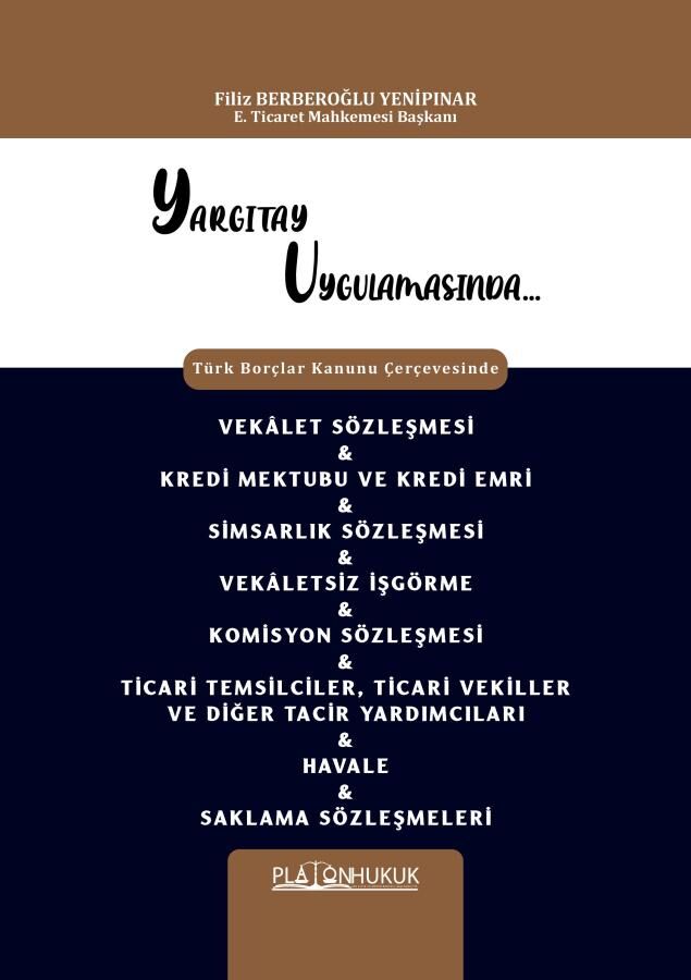 Platon Yargıtay Uygulamasında Vekalet Sözleşmesi, Kredi Mektubu ve Kredi Emri, Simsarlık Sözleşmesi, Vekaletsiz İşgörme, Komisyon Sözleşmesi, Ticari Temsilciler, Ticari Vekiller - Filiz Berberoğlu Yenipınar Platon Hukuk Yayınları