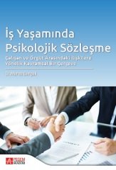 Pegem İş Yaşamında Psikolojik Sözleşme Çalışan ve Örgüt Arasındaki İlişkilere Yönelik Kavramsal Bir Çerçeve - Merve Gerçek Pegem Akademi Yayınları