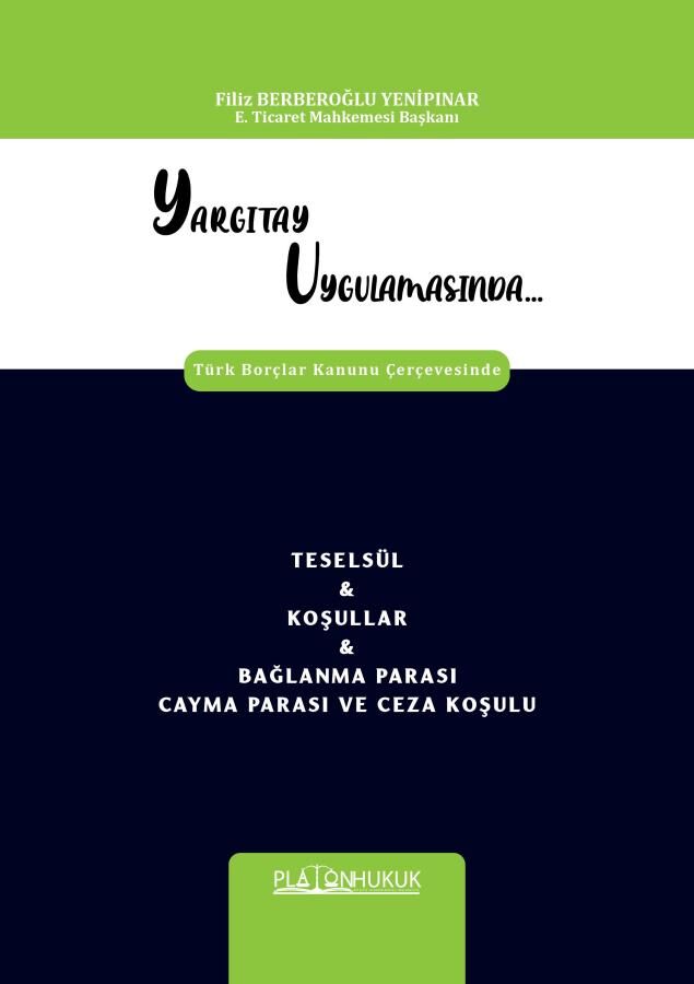 Platon Yargıtay Uygulamasında Teselsül, Koşullar, Bağlanma Parası Cayma Parası ve Ceza Koşulu - Filiz Berberoğlu Yenipınar Platon Hukuk Yayınları