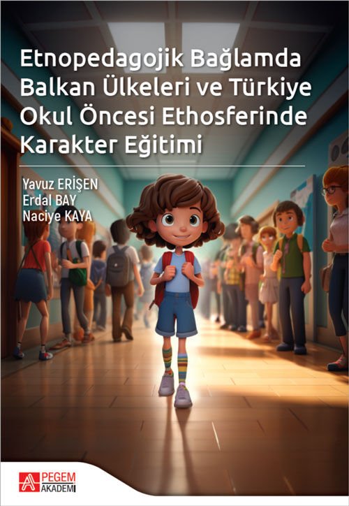 Pegem Etnopedagojik Bağlamda Balkan Ülkeleri ve Türkiye Okul öncesi Ethosferinde Karakter Eğitimi - Yavuz Erişen Pegem Akademi Yayıncılık