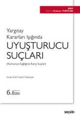 Seçkin Yargıtay Kararları Işığında Uyuşturucu Suçları - Erdener Yurtcan Seçkin Yayınları