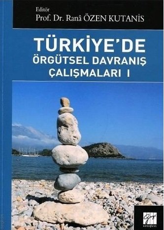 Gazi Kitabevi Türkiye de Örgütsel Davranış Çalışmaları 1 - Rana Özen Kutaniş Gazi Kitabevi