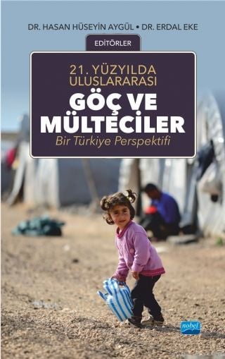 Nobel 21.Yüzyılda Uluslararası Göç ve Mülteciler Bir Türkiye Perspektifi - Hasan Hüseyin Aygül, Erdal Eker Nobel Akademi Yayınları