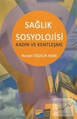 Siyasal Kitabevi Sağlık Sosyolojisi Kadın ve Kentleşme - Nurşen Özçelik Adak Siyasal Kitabevi Yayınları