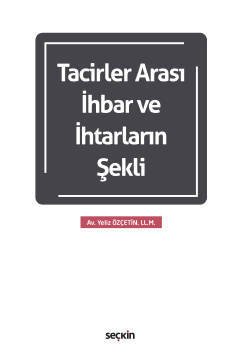 Seçkin Tacirler Arası İhbar ve İhtarların Şekli - Yeliz Özçetin Seçkin Yayınları