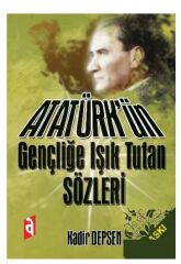 Atatürkün Gençliğe Işık Tutan Sözleri - Kadir Depsen Asil Yayınları