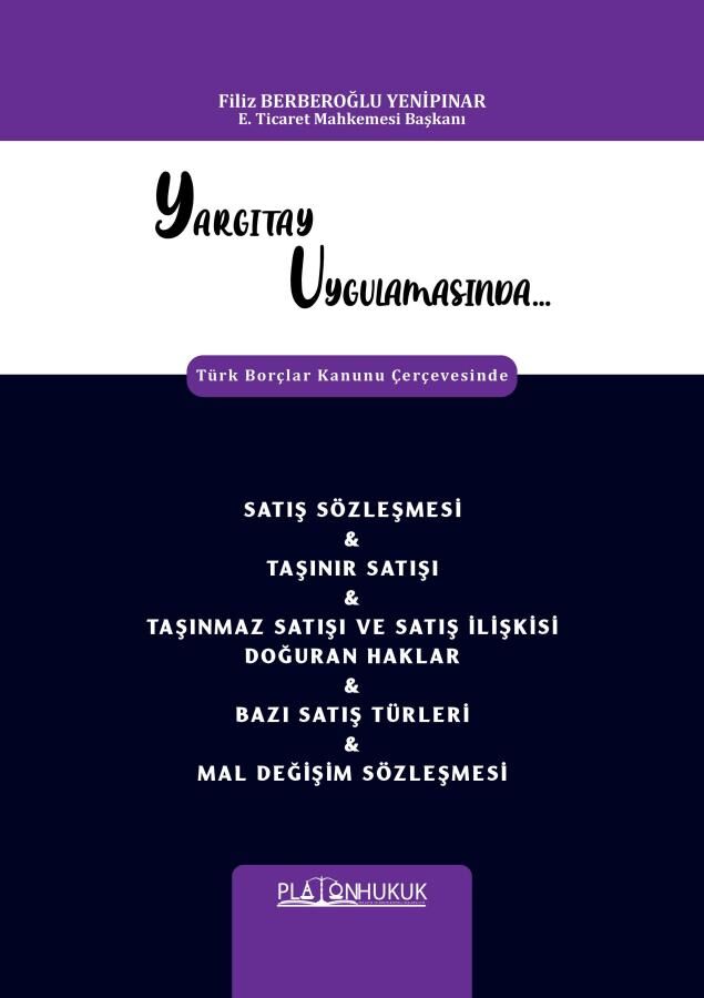 Platon Yargıtay Uygulamasında Satış Sözleşmesi, Taşınır Satışı, Taşınmaz Satışı ve Satış İlişkisi Doğuran Haklar, Bazı Satış Türleri, Mal Değişim Sözleşmesi - Filiz Berberoğlu Yenipınar Platon Hukuk Yayınları