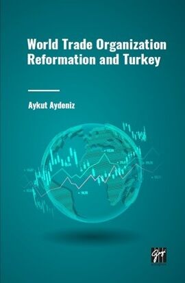 Gazi Kitabevi World Trade Organization Reformation and Turkey - Aykut Aydeniz Gazi Kitabevi