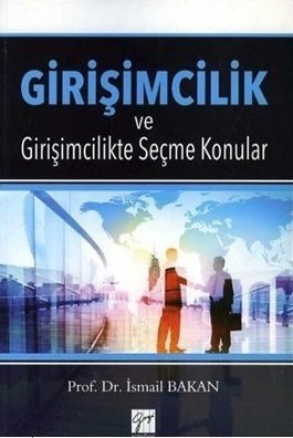 Gazi Kitabevi Girişimcilik ve Girişimcilikte Seçme Konular - İsmail Bakan Gazi Kitabevi