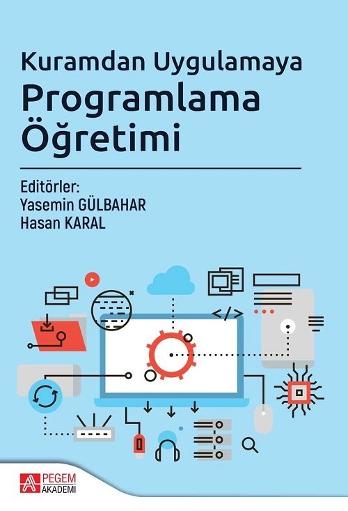 Pegem Kuramdan Uygulamaya Programlama Öğretimi Yasemin Gülbahar, Hasan Karal Pegem Akademi Yayınları