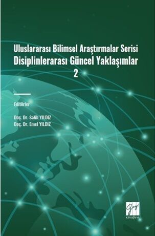 Gazi Kitabevi Uluslararası Bilimsel Araştırmalar Serisi Disiplinlerarası Güncel Yaklaşımlar-2 - Salih Yıldız Gazi Kitabevi