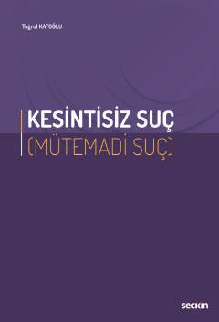 Seçkin Kesintisiz Suç, Mütemadi Suç - Tuğrul Katoğlu Seçkin Yayınları