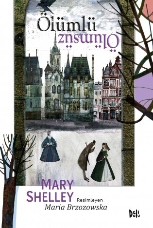 Ölümlü Ölümsüz - Mary Shelley Delidolu Yayınları