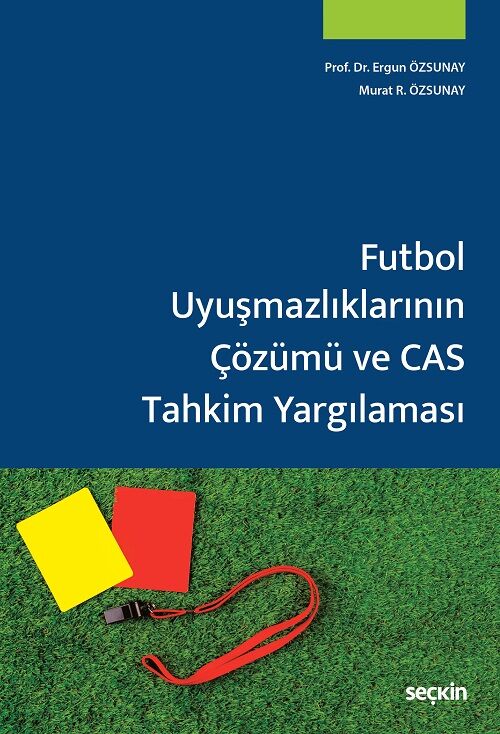 Seçkin Futbol Uyuşmazlıklarının Çözümü ve CAS Tahkim Yargılaması - Ergun Özsunay, Murat R. Özsunay Seçkin Yayınları