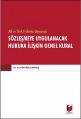 Adalet AB ve Türk Hukuku Uyarınca Sözleşmeye Uygulanacak Hukuka İlişkin Genel Kural - Aslı Bayata Canyaş Adalet Yayınevi