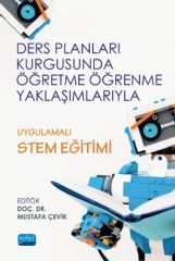 Nobel Ders Planları Kurgusunda Öğretme Öğrenme Yaklaşımlarıyla Uygulamalı Stem Eğitimi - Mustafa Çevik Nobel Akademi Yayınları