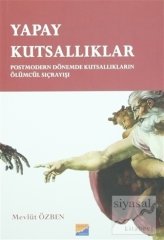 Siyasal Kitabevi Yapay Kutsallıklar Postmodern Dönemde Kutsallıkların Ölümcül Sıçrayışı - Mevlüt Özben Siyasal Kitabevi Yayınları