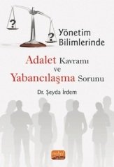 Nobel Yönetim Bilimlerinde Adalet Kavramı ve Yabancılaşma Sorunu - Şeyda İrdem Nobel Bilimsel Eserler