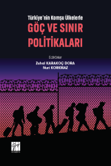 Gazi Kitabevi Türkiye'nin Komşu Ülkelerle Göç ve Sınır Politikaları - Zuhal Karakoç Dora, Nuri Korkmaz Gazi Kitabevi