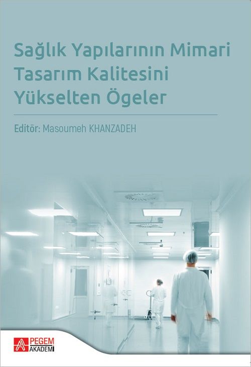 Pegem Eğitimde Sağlık Yapılarının Mimari Tasarım Kalitesini Yükselten Ögeler - Masoumeh Khanzadeh Pegem Akademi Yayınları