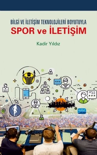 Nobel Bilgi ve İletişim Teknolojileri Boyutuyla Spor ve İletişim - Kadir Yıldız Nobel Akademi Yayınları