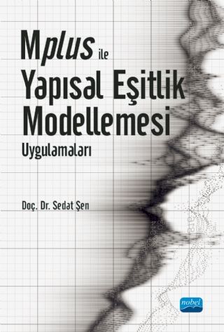 Nobel Mplus ile Yapısal Eşitlik Modellemesi Uygulamaları - Sedat Şen Nobel Akademi Yayınları