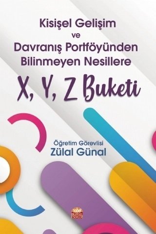 Nobel Kişisel Gelişim ve Davranış Portföyünden Bilinmeyen Nesillere X, Y, Z Buketi - Zülal Günal Nobel Bilimsel Eserler