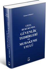 Adalet Ceza Hukukunda Güvenlik Tedbirleri ve Muhakeme Usulü - Mehmet Gödekli ​Adalet Yayınevi