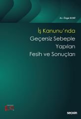 Seçkin İş Kanunu'nda Geçersiz Sebeple Yapılan Fesih ve Sonuçları - Özge Kont Seçkin Yayınları