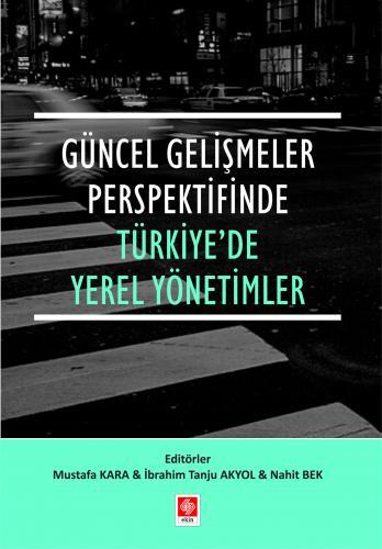 Ekin Güncel Gelişmeler Perspektifinde Türkiyede Yerel Yönetimler - İbrahim Tanju Akyol, Nahit Bek Ekin Yayınları