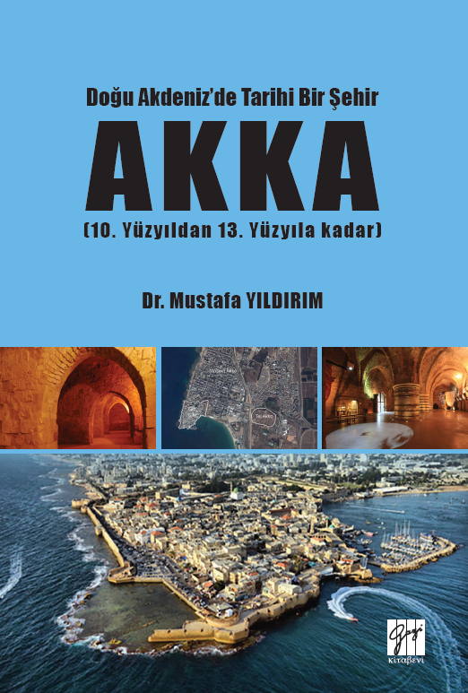 Gazi Kitabevi Doğu Akdeniz'de Tarihi Bir Şehir AKKA - Mustafa Yıldırım Gazi Kitabevi