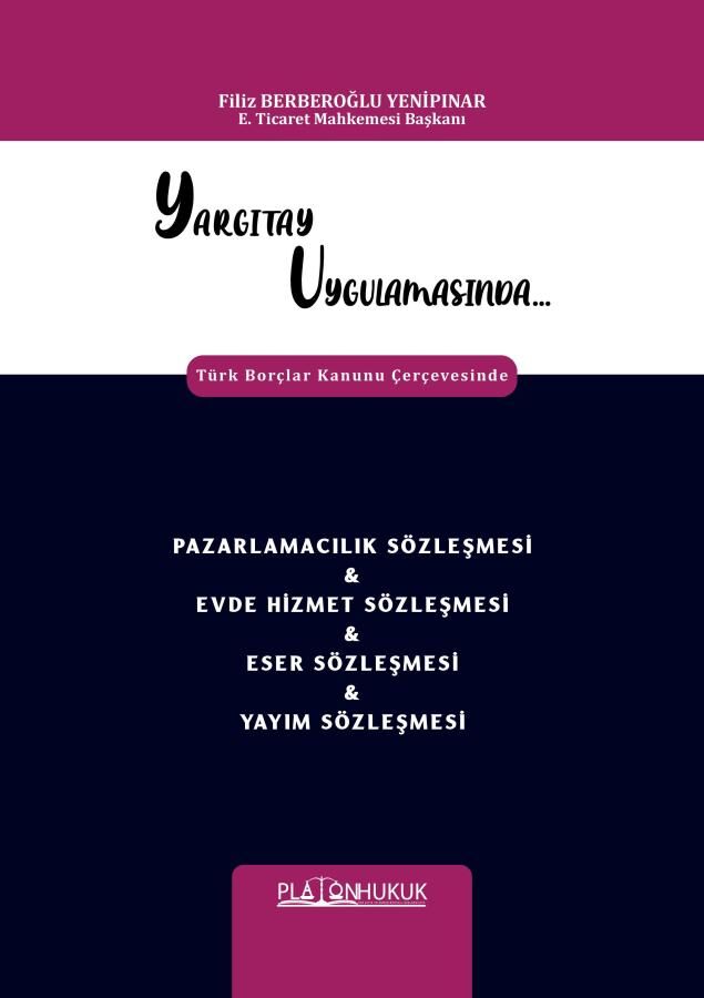 Platon Yargıtay Uygulamasında Pazarlamacılık Sözleşmesi, Evde Hizmet Sözleşmesi, Eser Sözleşmesi, Yayım Sözleşmesi - Filiz Berberoğlu Yenipınar Platon Hukuk Yayınları