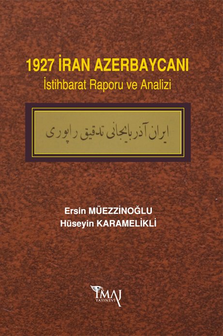 İmaj 1927 İran Azerbaycanı İstihbarat Raporu ve Analizi - Ersin Müezzinoğlu İmaj Yayınları