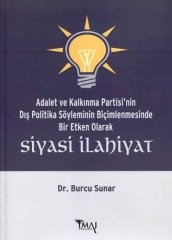 İmaj AKP nin Dış Politika Söyleminin Biçimlenmesinde Bir Etki Olarak Siyasi İlahiyat - Burcu Sunar Cankurtaran İmaj Yayınları