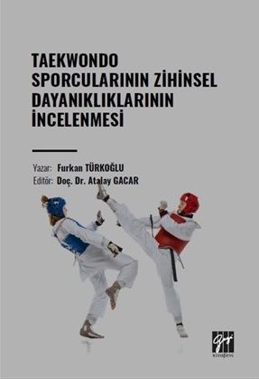 Gazi Kitabevi Taekwondo Sporcularının Zihinsel Dayanıklıklarının İncelenmesi - Furkan Türkoğlu Gazi Kitabevi