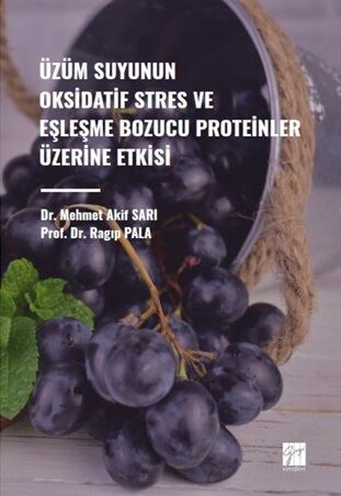 Gazi Kitabevi Üzüm Suyunun Oksidatif Stres ve Eşleşme Bozucu Proteinler Üzerine Etkisi - Mehmet Akif Sarı Gazi Kitabevi