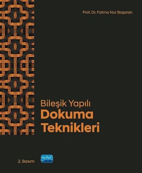 Nobel Bileşik Yapılı Dokuma Teknikleri 2. Baskı - Fatma Nur Başaran Nobel Akademi Yayınları