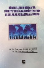 Gazi Kitabevi Küreselleşen Dünya'da Türkiye'deki Akademisyenlerin Uluslararasılaşmaya Bakışı - Aysen Şimşek Kandemir, Nilay Köleoğlu Gazi Kitabevi