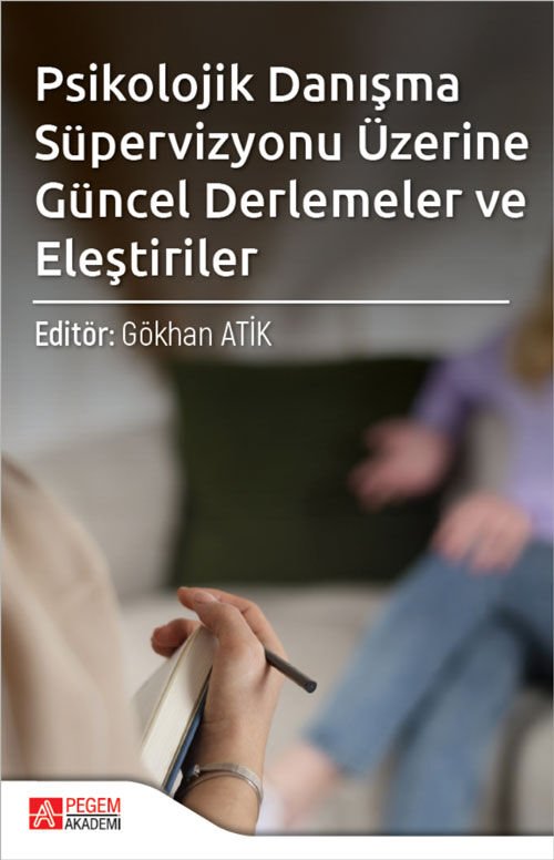 Pegem Psikolojik Danışma Süpervizyonu Üzerine Güncel Derlemeler ve Eleştiriler - Gökhan Atik Pegem Akademi Yayıncılık