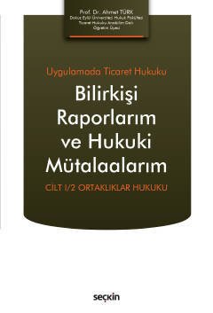 Seçkin Bilirkişi Raporlarım ve Hukuki Mütalaalarım - Ahmet Türk Seçkin Yayınları