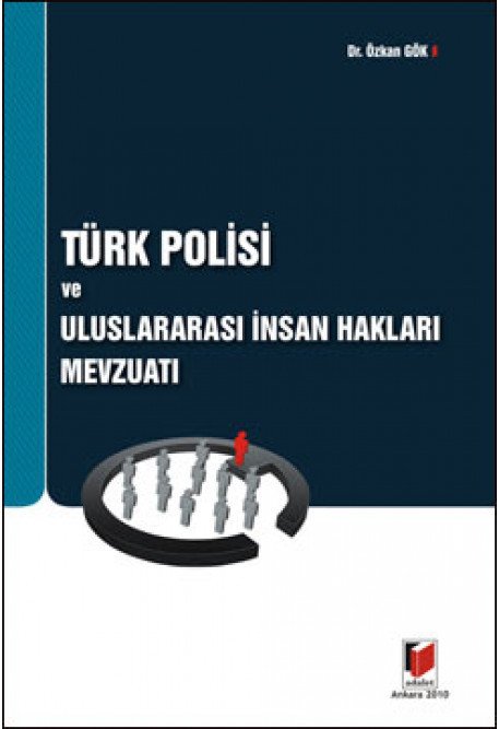 Adalet Türk Polisi ve Uluslararası İnsan Hakları Mevzuatı - Özkan Gök Adalet Yayınevi