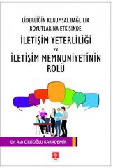 Ekin Liderliğin Kurumsal Bağlılık Boyutlarına Etkisinde İletişim Yeterliliği ve İletişim Memnuniyetinin Rolü - Aslı Çillioğlu Karademir Ekin Yayınları