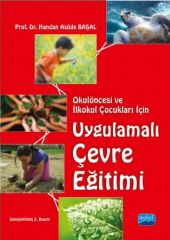 Nobel Okulöncesi ve İlkokul Çocukları İçin Uygulamalı Çevre Eğitimi - Handan Asude Başal Nobel Akademi Yayınları