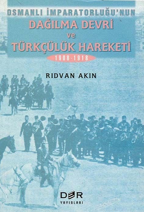 Derin Yayınları Osmanlı İmparatorluğu'nun Dağılma Devri ve Türkçülük Hareketi - Rıdvan Akın Derin Yayınları