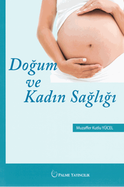 Palme Doğum ve Kadın Sağlığı - Muzaffer Kutlu Yücel Palme Akademik Yayınları