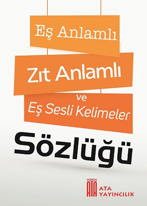 Ata Yayıncılık Eş Anlamlı Zıt Anlamlı ve Eş Sesli Kelimeler Sözlüğü Ata Yayıncılık