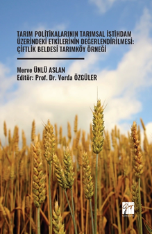 Gazi Kitabevi Tarım Politikalarının Tarımsal İstihdam Üzerindeki Etkilerinin Değerlendirilmesi, Çiftlik Beldesi Tarımköy Örneği - Merve Ünlü Aslan Gazi Kitabevi